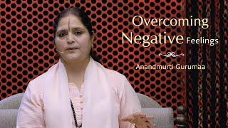 Overcoming Negative Feelings | Anandmurti Gurumaa (English)