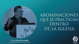 Daniel Ruvalcaba | Abominaciones que se practican dentro de la iglesia | 08/04/2024