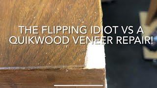 THE FLIPPING IDIOT VS A QUIKWOOD VENEER REPAIR!