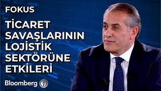 Fokus - Ticaret Savaşlarının Lojistik Sektörüne Etkileri | 13 Mart 2025