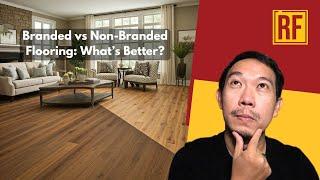 Branded or Non-Branded Flooring? The Real Difference!