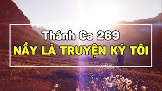 THÁNH CA 269 l NẦY LÀ TRUYỆN KÝ TÔI