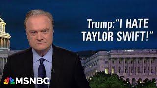 Lawrence on Trump's Taylor Swift attack: 'The most hateful mind' in presidential history