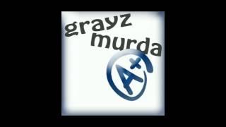 GRAYZ MURDA.....( A+)