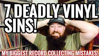 7 Deadly Vinyl Sins: My Biggest Record Collecting Mistakes!