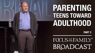 Parenting Teens Toward Adulthood (Part 2) - Dr. Ken Wilgus