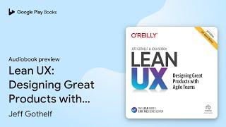 Lean UX: Designing Great Products with Agile… by Josh Seiden · Audiobook preview