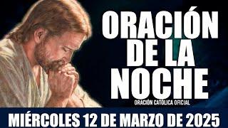 Oración de la Noche de hoy MIÉRCOLES 12 DE MARZO DE 2025|Oración CatólicaNecesito recibir La Paz