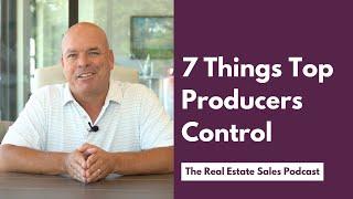 7 Things Top Producing Real Estate Agents Control