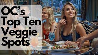 Top 10 Veggie Delights in Orange County!  | Must-Visit Restaurants