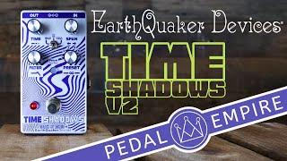 Earthquaker Devices Time Shadows V2 - Pedal Empire