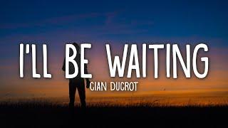 Cian Ducrot - I'll Be Waiting (Lyrics)