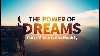 The Power of Dreams: How to Dream Big & Achieve Your Goals