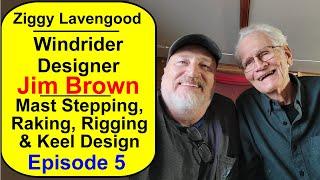 Episode 5 Of the Jim Brown Series. The designer of the Windrider 17.