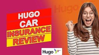 Hugo Car Insurance Review - Is It A Legit Insurance Company? (Pros And Cons Of Hugo Car Insurance)