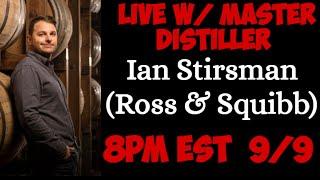 Live w/Ian Stirsman Master Distiller of Ross & Squibb