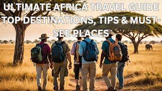 ULTIMATE AFRICA TRAVEL GUIDE | Top Destinations,  Must-VISIT Places