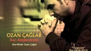 Ozan Çağlar - Kor Ateşlerdeyim