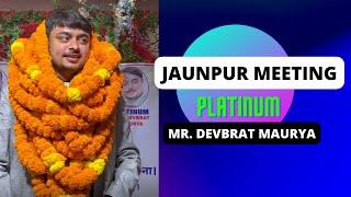 JAUNPUR MEETING MR.DEVBRAT MAURYA PLATINUM