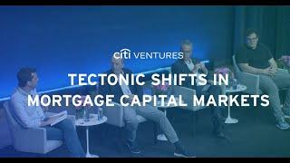 Tectonic Shifts in Mortgage Capital Markets – Citi Ventures 2023 FinTech Summit