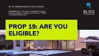 EP 10: Finding Bliss In Real Estate - Prop 19: Are you eligible?