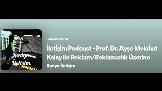 İletişim Podcast - Prof. Dr. Ayşe Melahat Kalay ile Reklam/Reklamcılık Üzerine