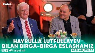 ESLAB -HAYRULLA LUTFULLAYEV BILAN BIRGA-BIRGA ESLASHAMIZ