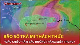 Bão số 6 Trà Mi thách thức các dự báo, “đảo chiều” tâm bão hướng thẳng miền Trung?