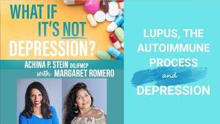 Lupus, the Autoimmune Process and Depression With Margaret Romero and Dr. Achina Stein