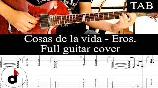 COSAS DE LA VIDA - Eros Ramazzotti: FULL cover guitarra + TAB