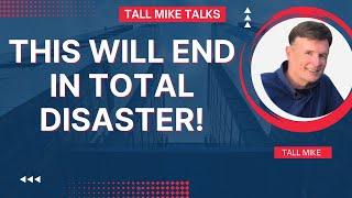 THIS WILL END IN TOTAL DISASTER! IT WON'T BE PRETTY! Housing Market Crash -Tall Mike Talks