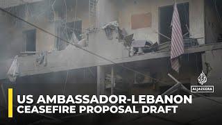 US ambassador presents draft ceasefire proposal in Lebanon