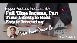 Full Time Income, Part Time Lifestyle Real Estate Investing with Aaron Mazzrillo | BP Podcast 037