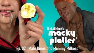 Male Doms and Mommy Milkers feat. @MrFoxHoundaudio | TheCaliMack's Macky Platter