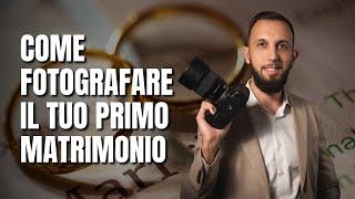 Come FOTOGRAFARE  il tuo PRIMO MATRIMONIO  5 CONSIGLI da un Professionista