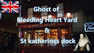 Ghosts of Bleeding Heart Yard and St katharine dock, True Ghost stories of London