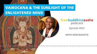 Vairocana & the Sunlight of the Enlightened Mind [FBA Podcast Episode]