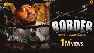 BORDER Official Video - BEE2 | Kam Kang | irXnic | Punjabi Song | Humble Music