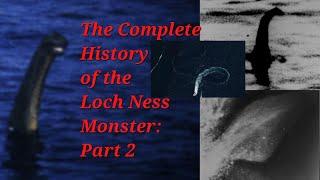 The Complete History of the Loch Ness Monster (Part 2)