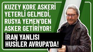 KUZEY KORE ASKERİ YETERLİ GELMEDİ, RUSYA YEMEN'DEN ASKER GETİRİYOR! İRAN YANLISI HUSİLER AVRUPA'DA!