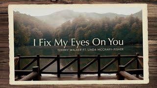 "I Fix My Eyes on You" (Lyric Video) | Tommy Walker