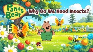 Why Do We Need Insects? | Insects for kids | #PantsBear