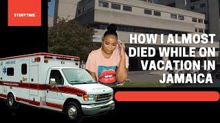 STORY TIME: HOW I ALMOST DIED WHILE ON VACATION IN JAMAICA!