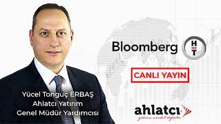 Piyasalarda Fiyatlamaların Seçim Sonrası Beklentileri - BloombergHT - Tonguç ERBAŞ