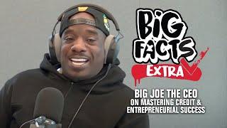 Big Facts Extra: Big Joe The CEO on Mastering Credit & Entrepreneurial Success