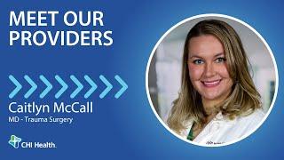 Caitlyn McCall, MD - Trauma Surgery - CHI Health