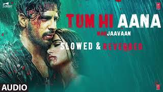 Tum Hi Ana ( Slowed & Reverbed )