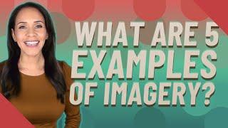 What are 5 examples of imagery?