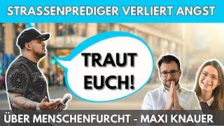  Straßenprediger verliert Angst – Über Menschenfurcht, mit Maxi Knauer