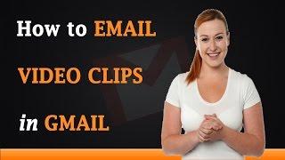 How to Email Video Clips in Gmail